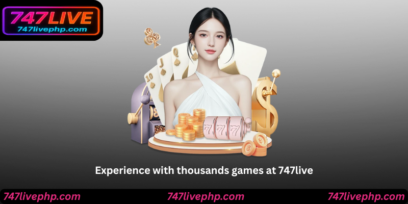 Experience with thousands games at 747live
