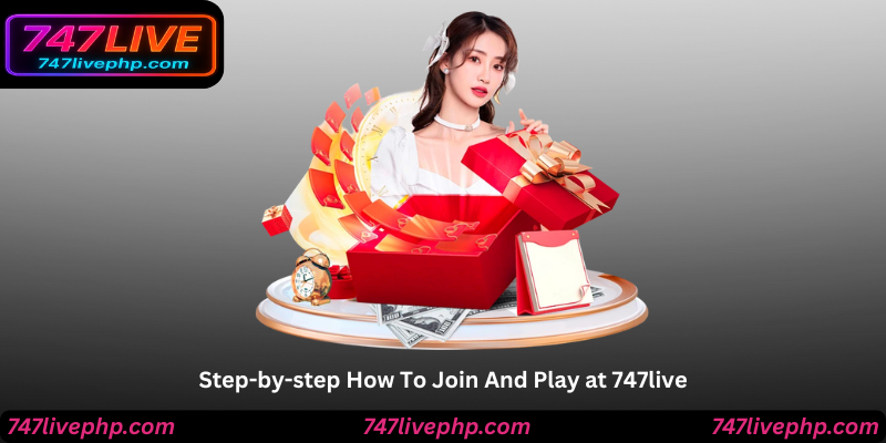 Step-by-step How To Join And Play at 747live