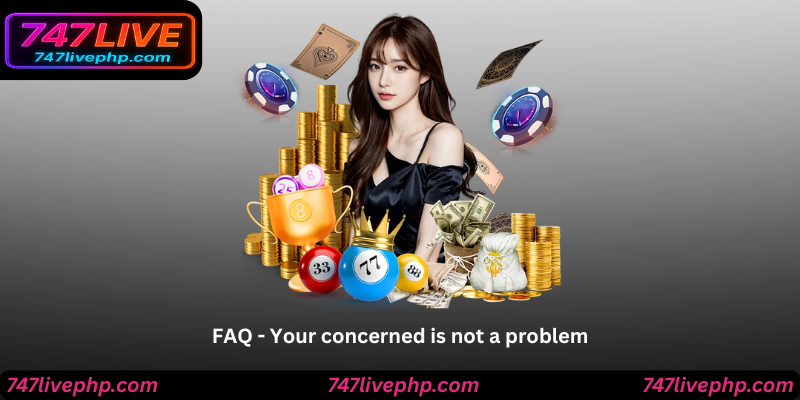 FAQ - Your concerned is not a problem