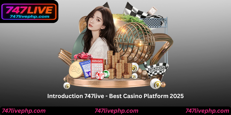 Introduction 747live - Best Casino Platform 2025