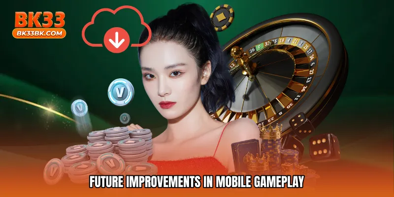 Future improvements in mobile gameplay